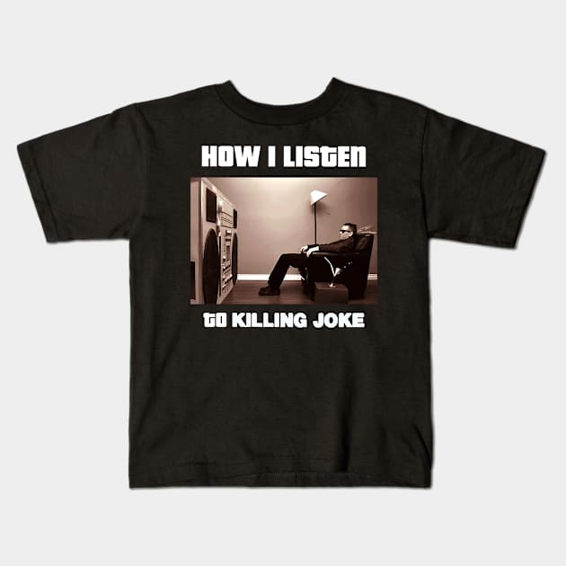 how i listen killing joke Kids T-Shirt by debaleng